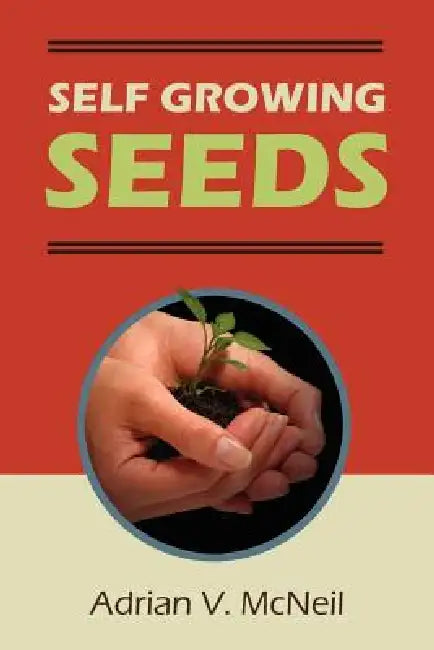 Self Growing Seeds by Adrian V. McNeil
