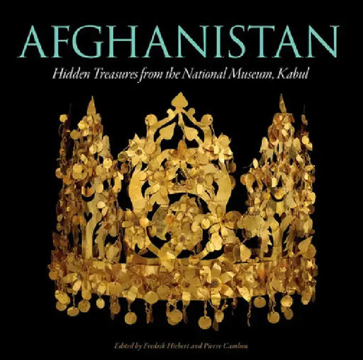 Afghanistan: Hidden Treasures from the National Museum, Kabul by Fredrik Hiebert