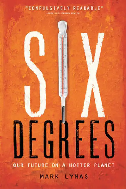 Six Degrees: Our Future on a Hotter Planet by Lynas, Mark