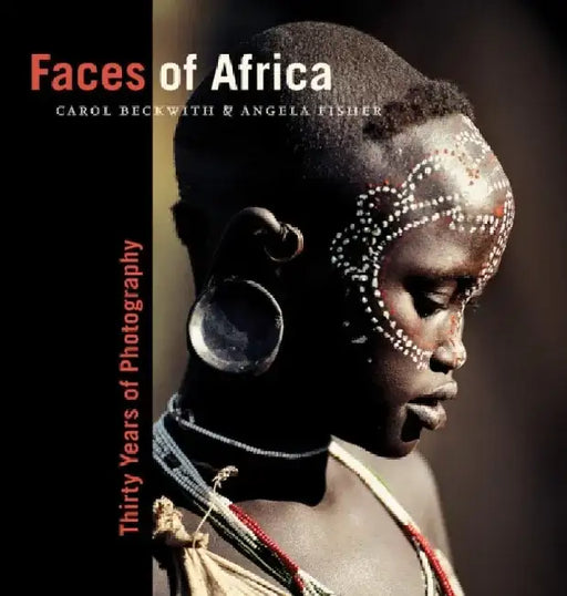 Faces of Africa: Thirty Years of Photography by Carol Beckwith