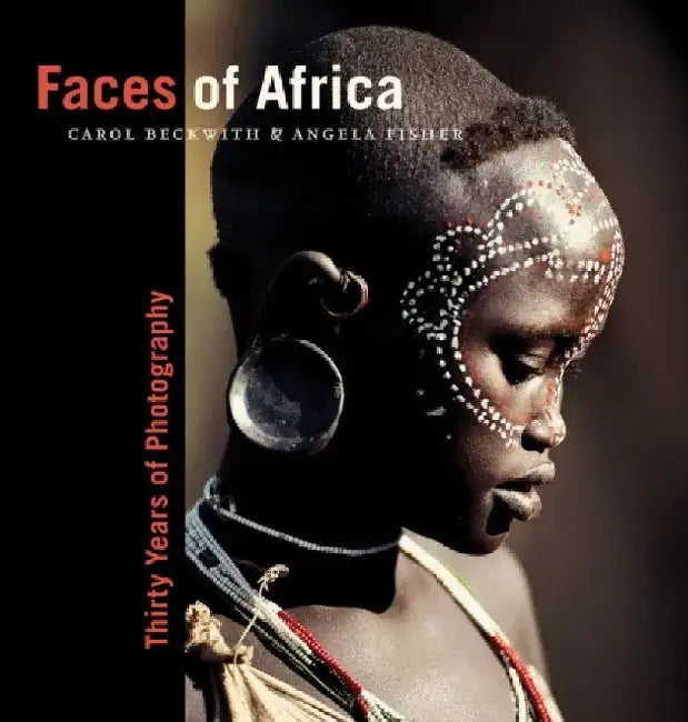 Faces of Africa: Thirty Years of Photography by Carol Beckwith