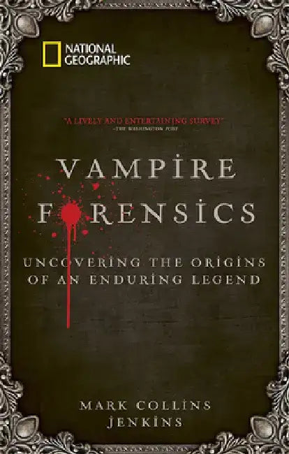 Vampire Forensics: Uncovering the Origins of an Enduring Legend by Mark Collins Jenkins