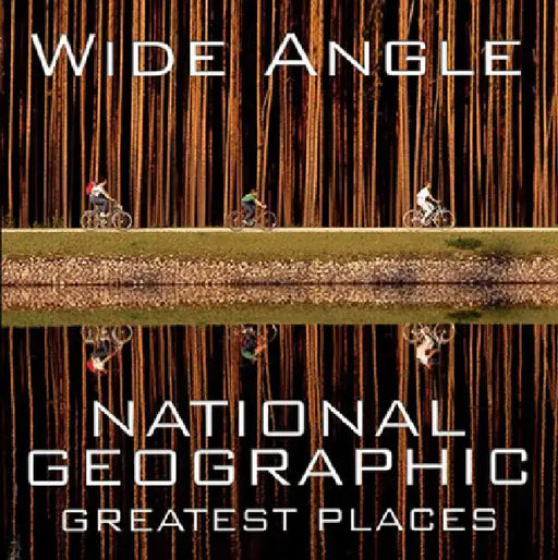 Wide Angle: National Geographic Greatest Places by Ferdinand Protzman