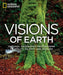 Visions of Earth: National Geographic Photographs of Beauty, Majesty, and Wonder by National Geographic