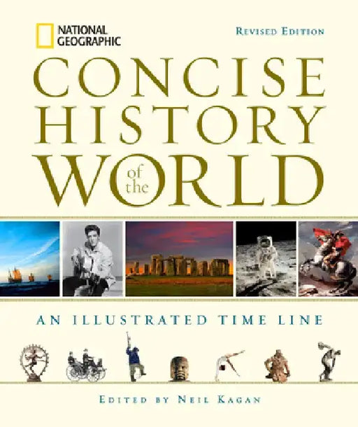 National Geographic Concise History of the World: An Illustrated Time Line by Neil Kagan