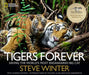 Tigers Forever: Saving the World's Most Endangered Big Cat by Steve Winter