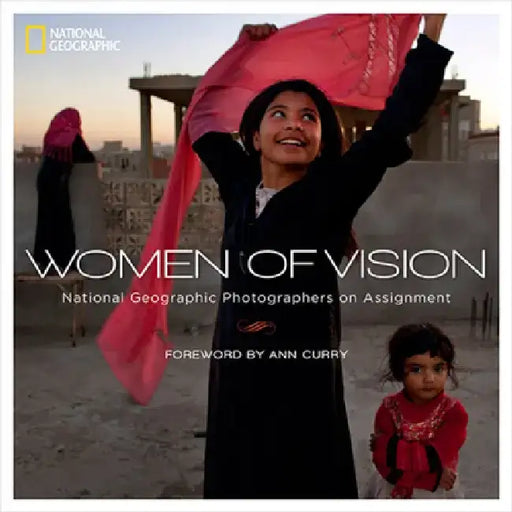 Women of Vision: National Geographic Photographers on Assignment by National Geographic