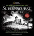 National Geographic Guide to the World's Supernatural Places: More Than 250 Spine-Chilling Destinations Around the Globe by Sarah Bartlett