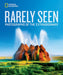 Rarely Seen: Photographs of the Extraordinary by National Geographic