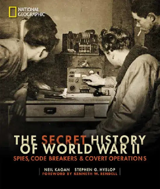 The Secret History of World War II: Spies, Code Breakers, and Covert Operations by Neil Kagan