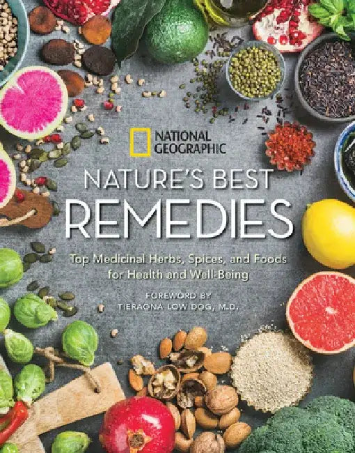 Nature's Best Remedies: Your Guide to Medicinal Herbs, Foods, and Essential Oils for Health and Well-Being by National Geographic