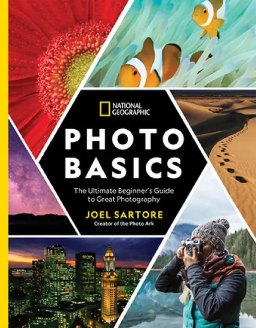 National Geographic Photo Basics: The Ultimate Beginner's Guide to Great Photography by Joel Sartore