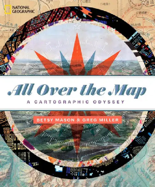 All Over the Map: A Cartographic Odyssey by Betty Mason