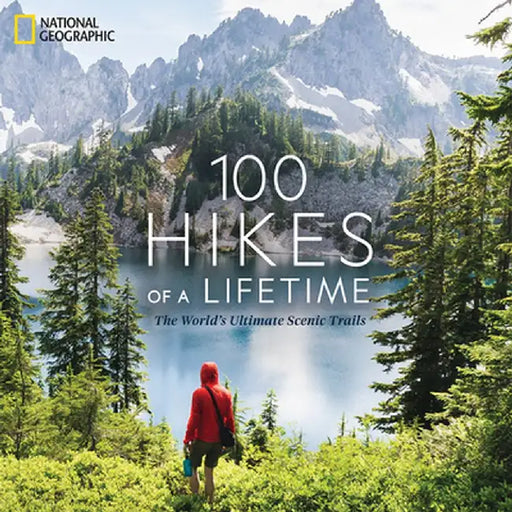 100 Hikes of a Lifetime: The Experts' Guide to the World's Greatest Trails by Kate Siber