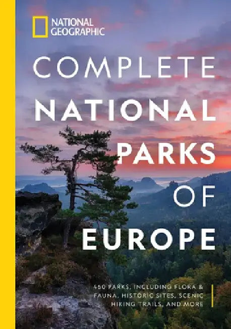 National Geographic Complete National Parks of Europe: 460 Parks, Including Flora & Fauna, Historic Sites, Scenic Hiking Trails, and More by National Geographic