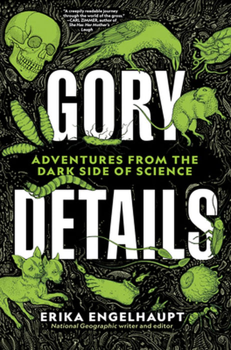 Gory Details: Adventures on the Dark Side of Science by Erika Engelhaupt