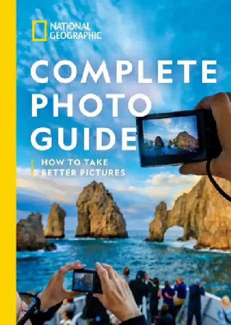National Geographic Complete Photo Guide: How to Take Better Pictures by Heather Perry