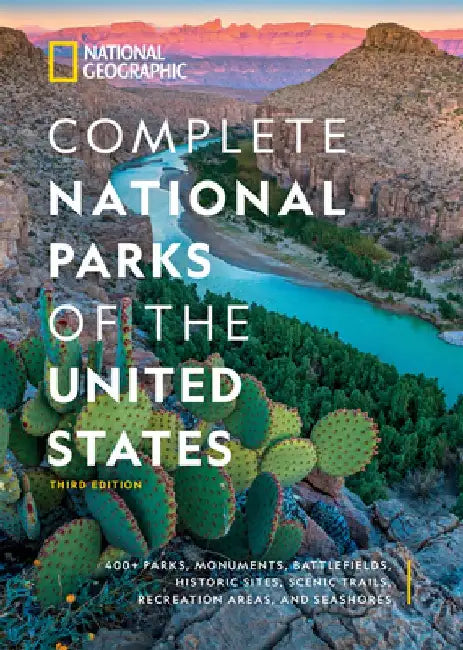 National Geographic Complete National Parks of the United States, 3rd Edition: 400+ Parks, Monuments, Battlefields, Historic Sites, Scenic Trails, Rec by National