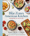 The Blue Zones American Kitchen: 100 Recipes to Live to 100 by Dan Buettner