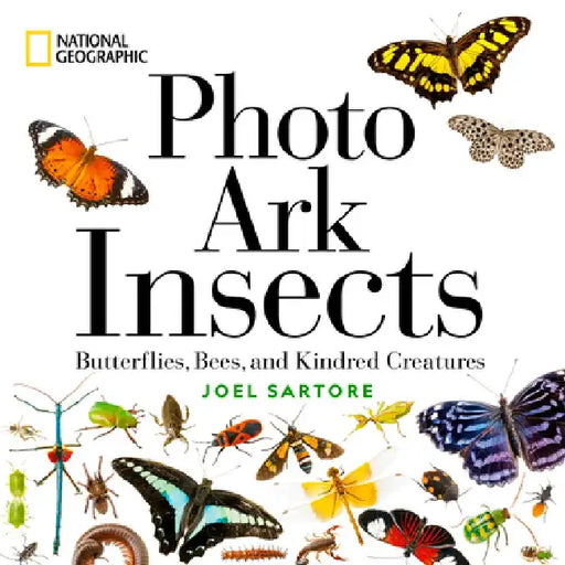 National Geographic Photo Ark Insects: Butterflies, Bees, and Kindred Creatures by Joel Sartore
