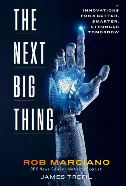 The Next Big Thing: Innovations for a Better, Smarter, Stronger Tomorrow by Rob Marciano, James Trefil
