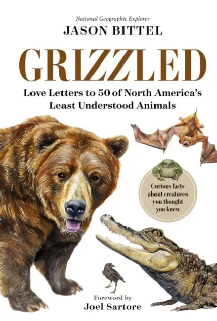 Grizzled: Love Letters to 50 of North America's Least Understood Animals by Jason Bittel