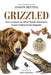 Grizzled: Love Letters to 50 of North America's Least Understood Animals by Jason Bittel