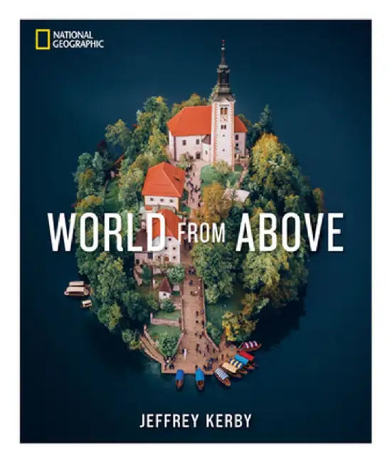 National Geographic World from Above by Jeffrey Kerby