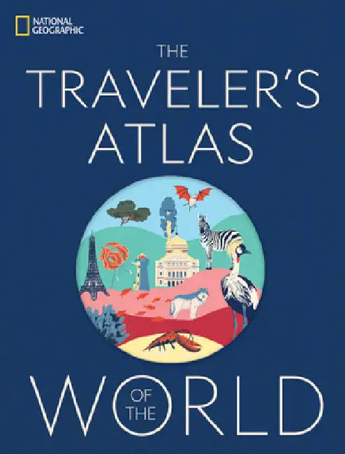 The Traveler's Atlas of the World by National Geographic