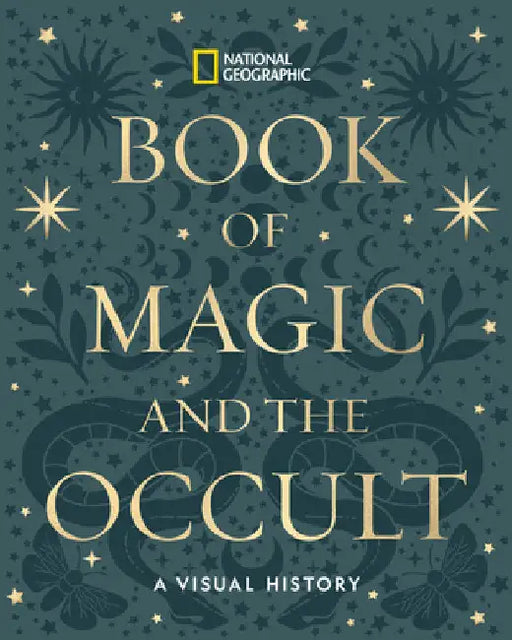 National Geographic Book of Magic and the Occult: A Visual History by National Geographic