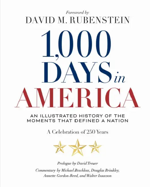1,000 Days in America: An Illustrated History of the Moments That Defined a Nation by National Geographic, David M. Rubenstein, David Treuer