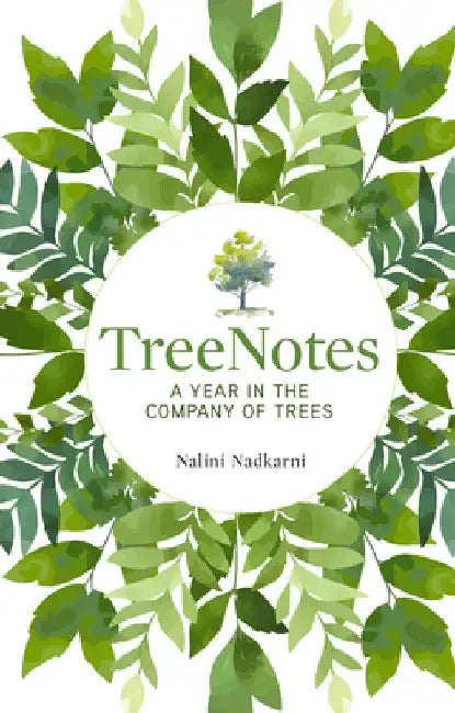 Treenotes: A Year in the Company of Trees by Nalini Nadkarni