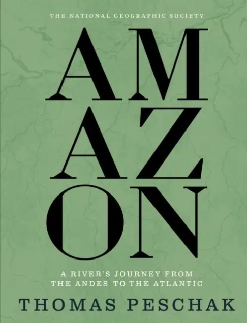 Amazon: A River's Journey from the Andes to the Atlantic by Thomas Peschak