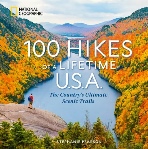 100 Hikes of a Lifetime U.S.A.: The Country's Ultimate Scenic Trails by Stephanie Pearson