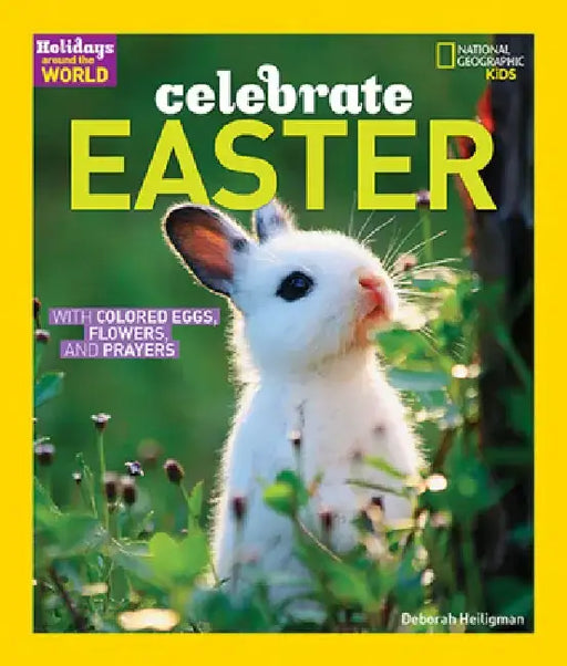 Celebrate Easter: With Colored Eggs, Flowers, and Prayer by Deborah Heiligman