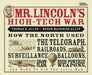 Mr. Lincoln's High-Tech War: How the North Used the Telegraph, Railroads, Surveillance Balloons, Ironclads, High-Powered Weapons, and More to Win t by Thomas B. Allen
