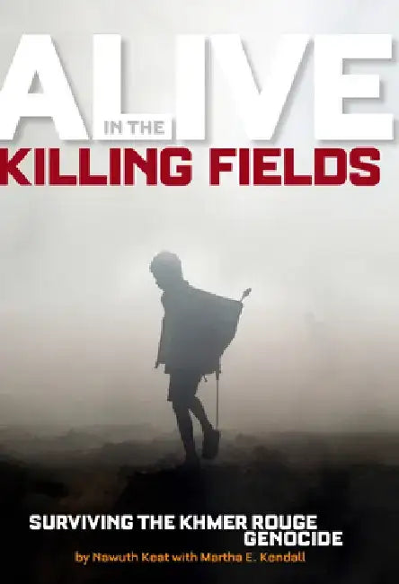 Alive in the Killing Fields: Surviving the Khmer Rouge Genocide by Nawuth Keat