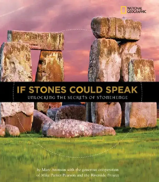 If Stones Could Speak: Unlocking the Secrets of Stonehenge by Marc Aronson
