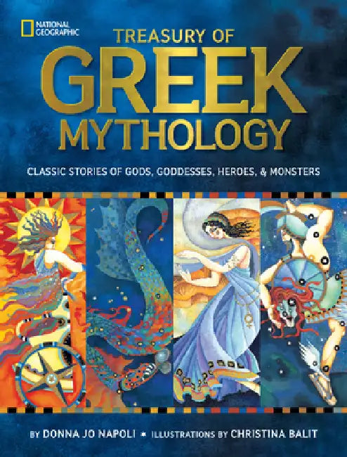 Treasury of Greek Mythology: Classic Stories of Gods, Goddesses, Heroes & Monsters by Donna Jo Napoli, Christina Balit, National Geographic Kids