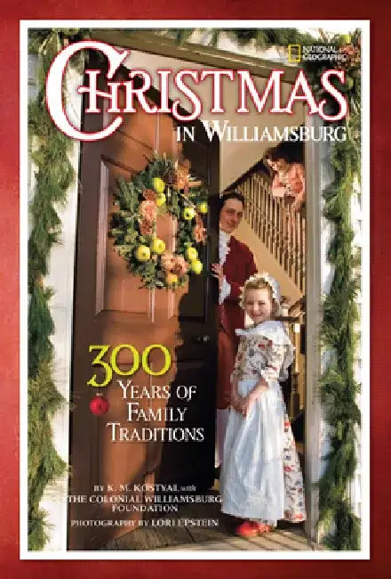 Christmas in Williamsburg: 300 Years of Family Traditions by Karen Kostyal
