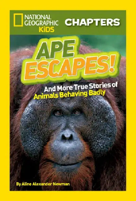 National Geographic Kids Chapters: Ape Escapes!: And More True Stories of Animals Behaving Badly by Aline Alexander Newman
