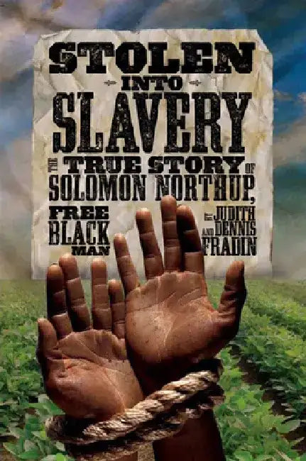 Stolen Into Slavery: The True Story of Solomon Northup, Free Black Man by Judith Bloom Fradin