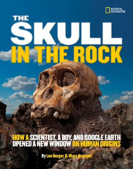 The Skull in the Rock: How a Scientist, a Boy, and Google Earth Opened a New Window on Human Origins by Marc Aronson
