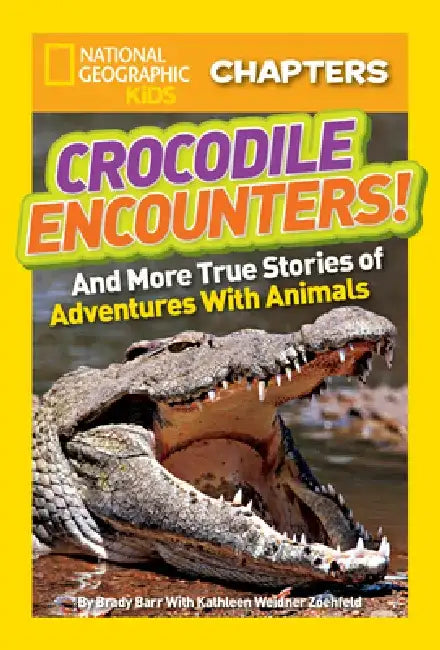 National Geographic Kids Chapters: Crocodile Encounters: And More True Stories of Adventures with Animals by Brady Barr