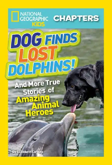 Dog Finds Lost Dolphins!: And More True Stories of Amazing Animal Heroes by Elizabeth Carney