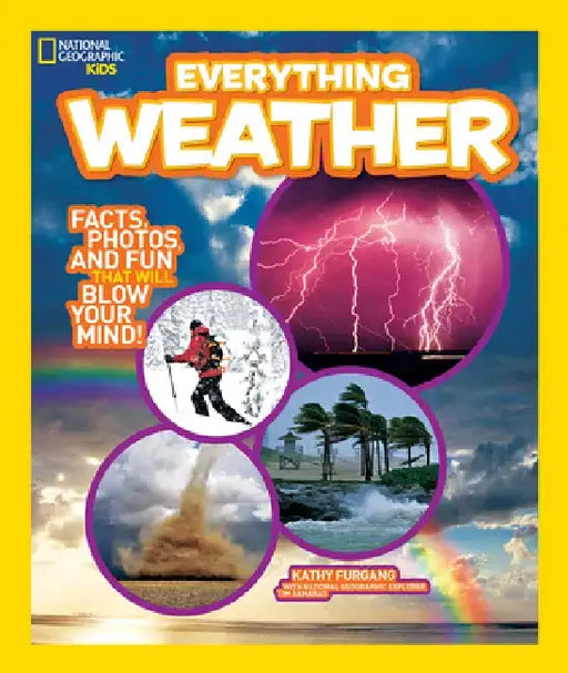 National Geographic Kids Everything Weather: Facts, Photos, and Fun That Will Blow You Away by Kathy Furgang