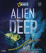 Alien Deep: Revealing the Mysterious Living World at the Bottom of the Ocean by Bradley Hague