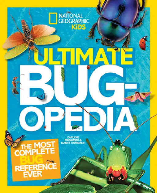 National Geographic Kids Ultimate Bugopedia: The Most Complete Bug Reference Ever by Darlyne A. Murawski, Nancy Honovich, National Geographic Kids