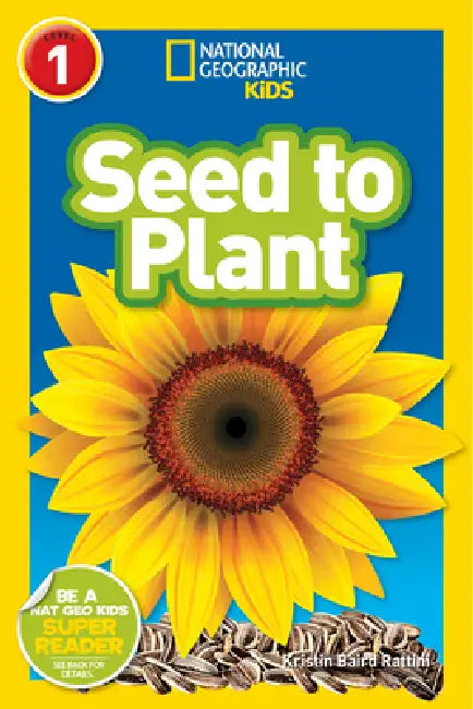 Seed to Plant (National Geographic Kids Readers, Level 1) by Kristin Baird Rattini, National Geographic Kids