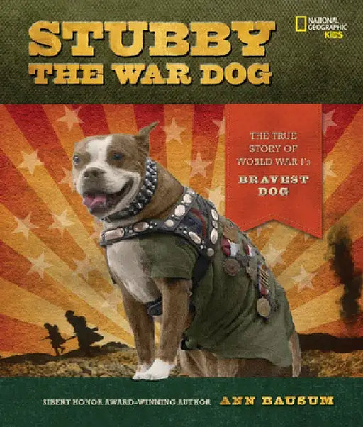 Stubby the War Dog: The True Story of World War I's Bravest Dog by Ann Bausum